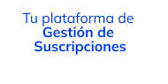 Tu plataforma de Gestión de Suscripciones